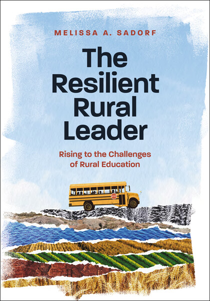Book banner image for The Resilient Rural Leader: Rising to the Challenges of Rural Education